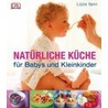 Natürliche Küche für Babys und Kleinkinder door Lizzie Vann