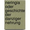 Neringia Oder Geschichte Der Danziger Nehrung door Alexander Ferdinand Violét