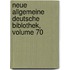 Neue Allgemeine Deutsche Biblothek, Volume 70