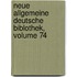 Neue Allgemeine Deutsche Biblothek, Volume 74