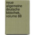 Neue Allgemeine Deutsche Biblothek, Volume 88