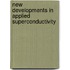 New Developments In Applied Superconductivity