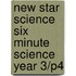 New Star Science Six Minute Science Year 3/P4