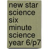 New Star Science Six Minute Science Year 6/P7 door Authors Various
