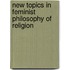 New Topics In Feminist Philosophy Of Religion