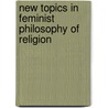 New Topics In Feminist Philosophy Of Religion by Pamela Sue Anderson