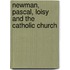Newman, Pascal, Loisy And The Catholic Church
