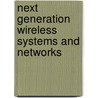 Next Generation Wireless Systems And Networks door Mohsen Guizani