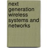 Next Generation Wireless Systems And Networks by Mohsen Guizani