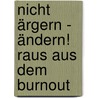 Nicht ärgern - ändern! Raus aus dem Burnout door German Quernheim