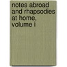 Notes Abroad And Rhapsodies At Home, Volume I by William Rae Wilson