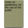 Notes On Epidemics; For The Use Of The Public by Francis Edmund Anstie
