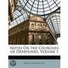 Notes on the Churches of Derbyshire, Volume 1 door John Charles Cox