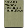 Nouvelles Rcrations Physiques Et Mathmatiques by Arnold Guyot