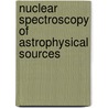 Nuclear Spectroscopy of Astrophysical Sources door Onbekend