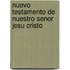 Nuevo Testamento de Nuestro Senor Jesu Cristo