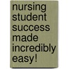 Nursing Student Success Made Incredibly Easy! door Springhouse