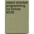 Object-oriented Programming Via Fortran 90/95