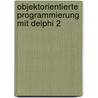 Objektorientierte Programmierung mit Delphi 2 by Unknown