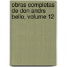 Obras Completas de Don Andrs Bello, Volume 12 by Miguel Luis Amun?tegui