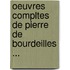 Oeuvres Compltes de Pierre de Bourdeilles ...