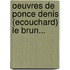Oeuvres de Ponce Denis (Ecouchard) Le Brun...