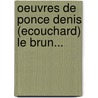 Oeuvres de Ponce Denis (Ecouchard) Le Brun... door Ponce Denis Ecouchard Le Brun