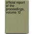 Official Report of the Proceedings, Volume 12