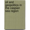 Oil and Geopolitics in the Caspian Sea Region door Onbekend