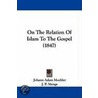 On The Relation Of Islam To The Gospel (1847) door Johann Adam Möhler