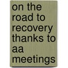 On The Road To Recovery Thanks To Aa Meetings door Thomas McGoldrick