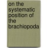 On The Systematic Position Of The Brachiopoda door Edward Sylvester Morse