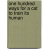 One Hundred Ways For A Cat To Train Its Human by Celia Haddon