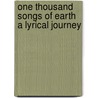 One Thousand Songs of Earth a Lyrical Journey door Richard Ranier