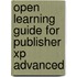 Open Learning Guide For Publisher Xp Advanced