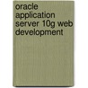 Oracle Application Server 10g Web Development door Chris Ostrowski