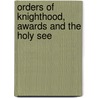 Orders Of Knighthood, Awards And The Holy See by Hyginus Eugene Cardinale