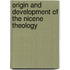 Origin And Development Of The Nicene Theology