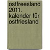 Ostfreesland 2011. Kalender für Ostfriesland door Onbekend