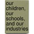 Our Children, Our Schools, And Our Industries