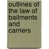 Outlines Of The Law Of Bailments And Carriers by Edwin Charles Goddard