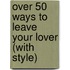 Over 50 Ways To Leave Your Lover (With Style)