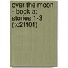Over The Moon - Book A: Stories 1-3 (Tc21101) door Jenefer Roberts