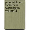Pamphlets on Forestry in Washington, Volume 4 by Unknown