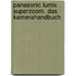 Panasonic Lumix Superzoom. Das Kamerahandbuch