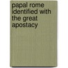 Papal Rome Identified With The Great Apostacy by J.N. Campbell