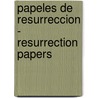 Papeles de Resurreccion - Resurrection Papers by Patricia Diaz Bialet