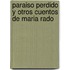 Paraiso Perdido y Otros Cuentos de Maria Rado