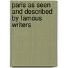 Paris As Seen and Described by Famous Writers door Anonymous Anonymous
