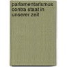 Parlamentarismus Contra Staat in Unserer Zeit door Alfred Offermann